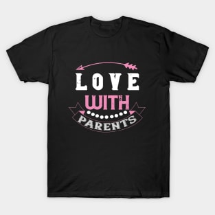 Love With Parents T-Shirt